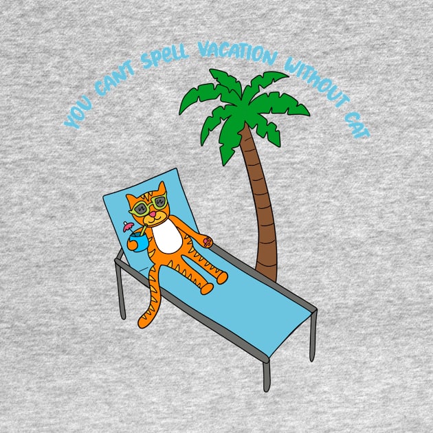 You Can't Spell Vacation Withuot Cat by Alissa Carin